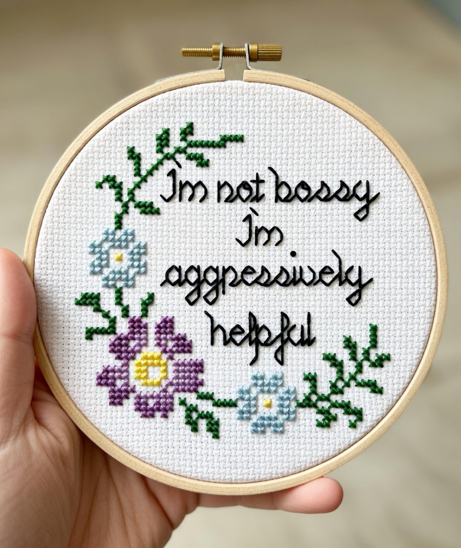 I'm not bossy I'm Aggressively Helpful